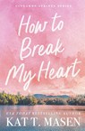 How to Break My Heart - Kat T. Masen - 9781035084470