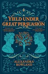 Yield Under Great Persuasion - Alexandra Rowland - 9781035087556