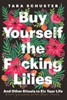 Buy Yourself the F*cking Lilies - Tara Schuster - 9781035407583