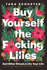 Buy Yourself the F*cking Lilies - Tara Schuster - 9781035408740