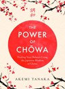 The Power of Chowa - Akemi Tanaka - 9781035411290