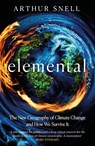Elemental: The New Geography of Climate Change and How We Survive It - Arthur Snell - 9781035412945