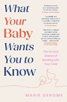 What Your Baby Wants You to Know - Marie Derome - 9781035414475