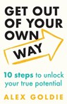 Get out of your own way: 10 steps to unlock your true potential - alex goldie - 9781035420070
