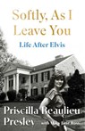 Softly, As I Leave You: Life After Elvis - Priscilla Presley - 9781035421633