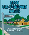 Good Old-Fashioned Values: The Little Guide to Family Guy - OH - 9781035422500