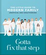 Gotta Fix That Step: The Little Guide to Modern Family - OH - 9781035422944