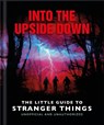 Into the Upside Down: The Little Guide to Stranger Things - OH - 9781035422968