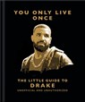 You Only Live Once: The Little Guide to Drake - OH - 9781035423040