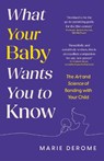 What Your Baby Wants You to Know - Marie Derome - 9781035424191
