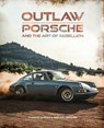 Outlaw: Porsche and the Art of Rebellion - Thomas Cortesi ; Michael Levivier - 9781035440917