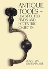 Antique Tools – Unexpected Finds and Eccentric Objects - Jonathan Green-Plumb - 9781035805310