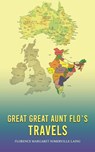 Great Great Aunt Flo's Travels - Florence Margaret Somerville Laing - 9781035822058