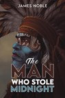 The Man who Stole Midnight - James Noble - 9781035847723
