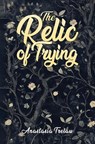 The Relic of Trying - Anastasia Trelaw - 9781035849208