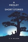 A Medley of Short Stories - V. R. Wilson - 9781035875108