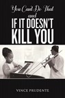 You Can't Do That and If It Doesn’t Kill You - Vince Prudente - 9781035885206