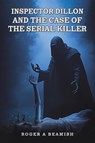 Inspector Dillon and the Case of the Serial Killer - Roger A Beamish - 9781035896493