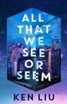 All That We See or Seem - Ken Liu - 9781035915941