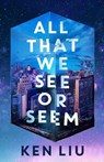 All That We See or Seem - Ken Liu - 9781035915958