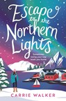 Escape to the Northern Lights - Carrie Walker - 9781035918669
