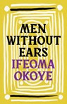 Men Without Ears - Ifeoma Okoye - 9781035930401