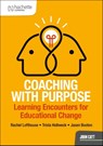 Coaching with Purpose: Learning encounters for educational change - Rachel Lofthouse ; Jasen Booton ; Trista Hollweck - 9781036013967