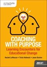 Coaching with Purpose: Learning encounters for educational change - Rachel Lofthouse ; Jasen Booton ; Trista Hollweck - 9781036013974