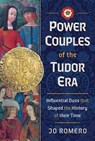 Power Couples of the Tudor Era: Influential Duos That Shaped the History of Their Time - Jo Romero - 9781036102845