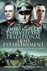 How Hitler Evolved the Traditional Army Establishment - Andrew Sangster ; Pier Paolo Battistelli - 9781036106027