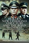Hitler's New Command Structure and the Road to Defeat - Andrew Sangster ; Pier Paolo Battistelli - 9781036106942