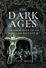 The Dark Ages: The Emergence of An English Identity - John Moss - 9781036120603