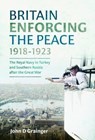 Britain Enforcing the Peace, 1918–1923 - John D Grainger - 9781036123741