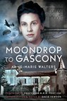 Moondrop to Gascony - Anne-Marie Walters - 9781036131104