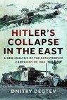 Hitler's Collapse in the East: A New Analysis of the Catastrophic Campaigns of 1944 - Dmitry Degtev - 9781036140168