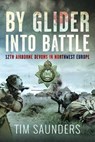 By Glider into Battle - Tim Saunders - 9781036148461