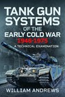 Tank Gun Systems of the Early Cold War 1946-1975 - William Andrews - 9781036148614