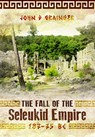 The Fall of the Seleukid Empire 187–75 BC - John D Grainger - 9781036150273