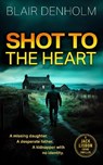 Shot to the Heart - Blair Denholm - 9781036708269