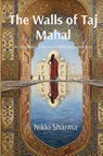 The Walls of Taj Mahal - Nikki Sharma - 9781036959425