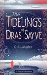 The Tidelings of Dras Sayve - C B Lansdell - 9781037022272