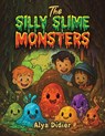 The Silly Slime Monsters - Alya Didier - 9781037101830