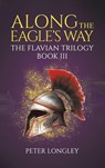 Along The Eagle's Way - Peter Longley - 9781037104909