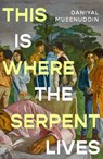 This is Where the Serpent Lives - Daniyal Mueenuddin - 9781037200052