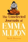 The Unselected Journals of Emma M. Lion, vol. 3 - Beth Brower - 9781037210631