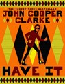 Have It - John Cooper Clarke - 9781037404191