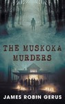 The Muskoka Murders - James Robin Gerus - 9781038301901