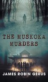 The Muskoka Murders - James Robin Gerus - 9781038301918
