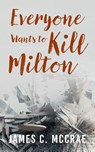 Everyone Wants to Kill Milton - James C. McCrae - 9781038310484