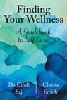 Finding Your Wellness - Cindi Saj ; Christa Smith - 9781038313577